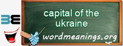 WordMeaning blackboard for capital of the ukraine